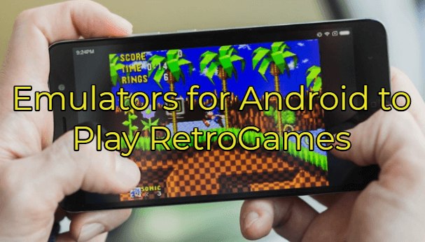 Android Emulators for Retro Games
