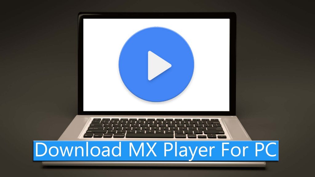 Download MX Player For Windows PC & Mac