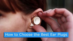 How to Choose the Best Ear Plugs