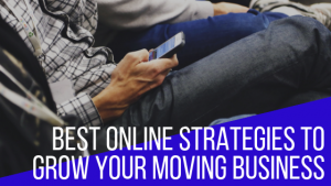 Best Online Strategies to Grow Your Moving Business