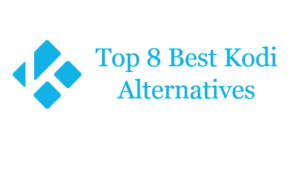 Top 8 Best Kodi Alternatives