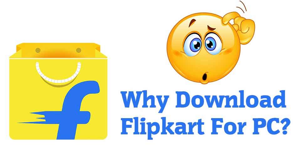Why Download Flipkart For PC